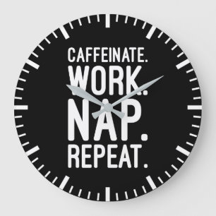 Caffeinate Work Nap Repeat – Funny Motivational Large Clock