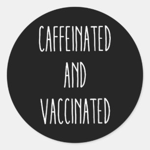 Caffeinated And Vaccinated Graphic Tee Coffee Love Classic Round Sticker