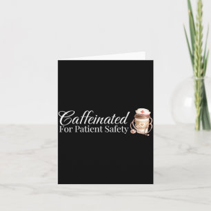 Caffeinated for Patient Safety Funny Nurse Coffee Card