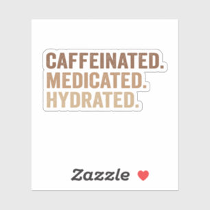 Caffeinated Medicated Hydrated Funny Adhd Addict 
