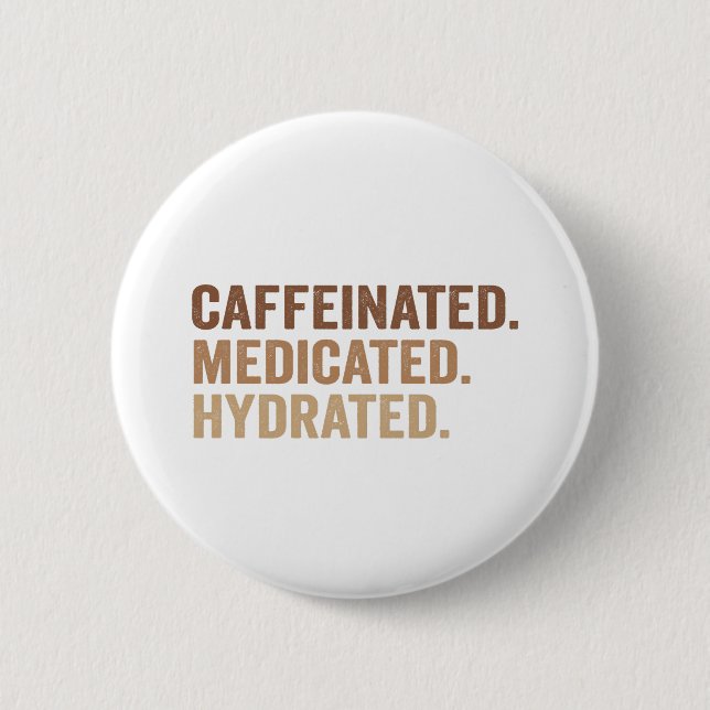 Caffeinated Medicated Hydrated Funny Adhd Addict  6 Cm Round Badge (Front)