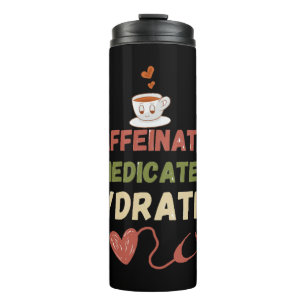 Caffeinated Medicated Hydrated Thermal Tumbler