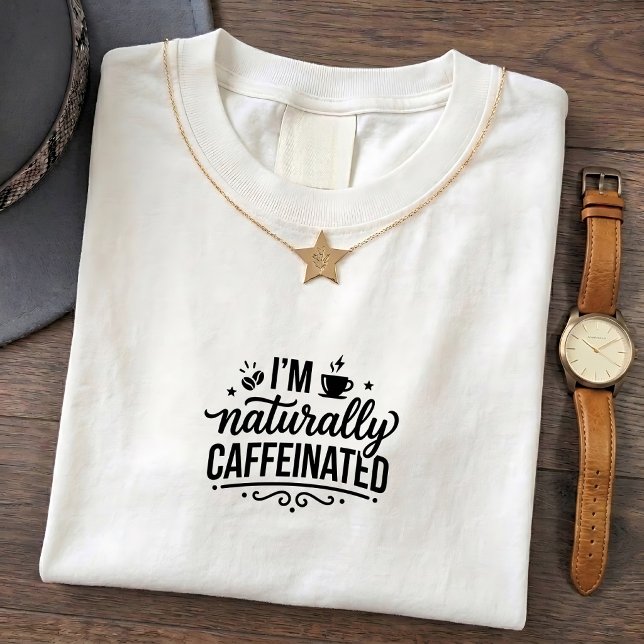 Caffeinated Naturally Quote Funny Tee (Creator Uploaded)