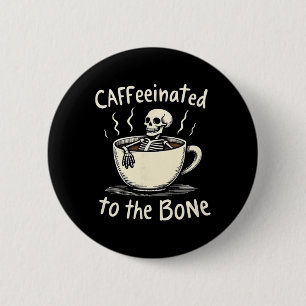 Caffeinated To The Bon Funny Skeleton Coffee Lover 6 Cm Round Badge