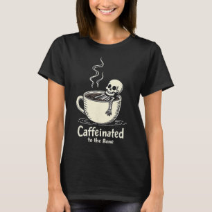 Caffeinated To The Bon Funny Skeleton Coffee Lover T-Shirt