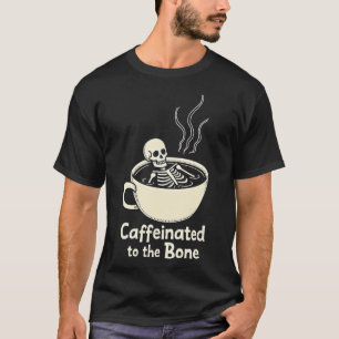 Caffeinated To The Bon Funny Skeleton Coffee Lover T-Shirt