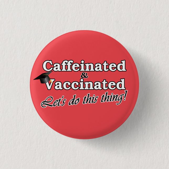Caffeinated & Vaccinated Let's do this thing! Grad 3 Cm Round Badge (Front)