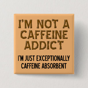Caffeine Absorbent Funny Coffee Button Badge Pin