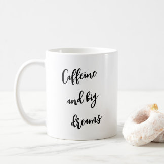 Caffeine and big dreams coffee mug
