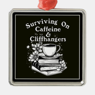 Caffeine And Cliffhangers Metal Ornament