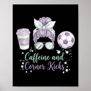 Caffeine And Corner Kicks Momlife Mother Womens So Poster