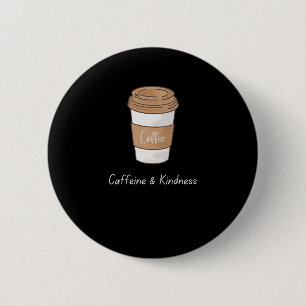 Caffeine and Kindness 6 Cm Round Badge