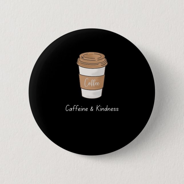 Caffeine and Kindness 6 Cm Round Badge (Front)