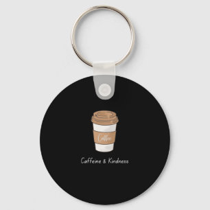 Caffeine and Kindness Key Ring