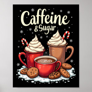 Caffeine And Sugar Xmas Women Men Christmas Coffee Poster