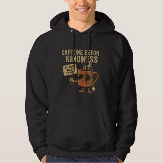 Caffeine Before Kindness – Coffee Mood Hoodie