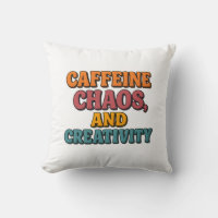 Caffeine Chaos and Creativity Throw Pillow
