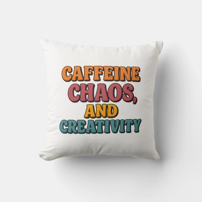 Caffeine Chaos and Creativity Throw Pillow  (Front)