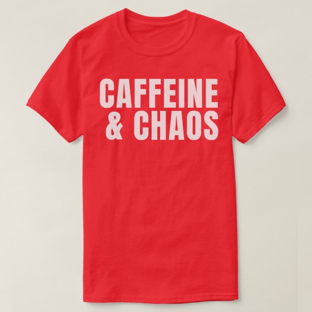 Caffeine Chaos Coffee Addict T-Shirt (Design Front)