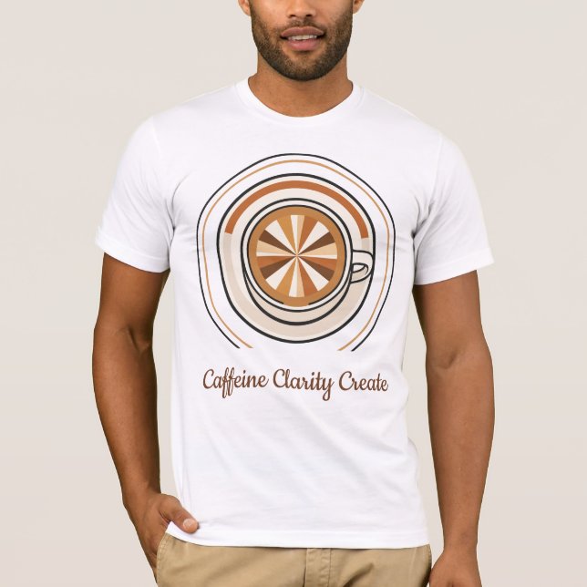 Caffeine Clarity Create Coffee T-Shirt (Front)