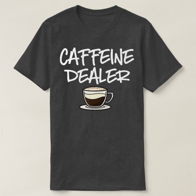 Caffeine Dealer Barista Coffee Espresso Coffee Bea T-Shirt (Design Front)