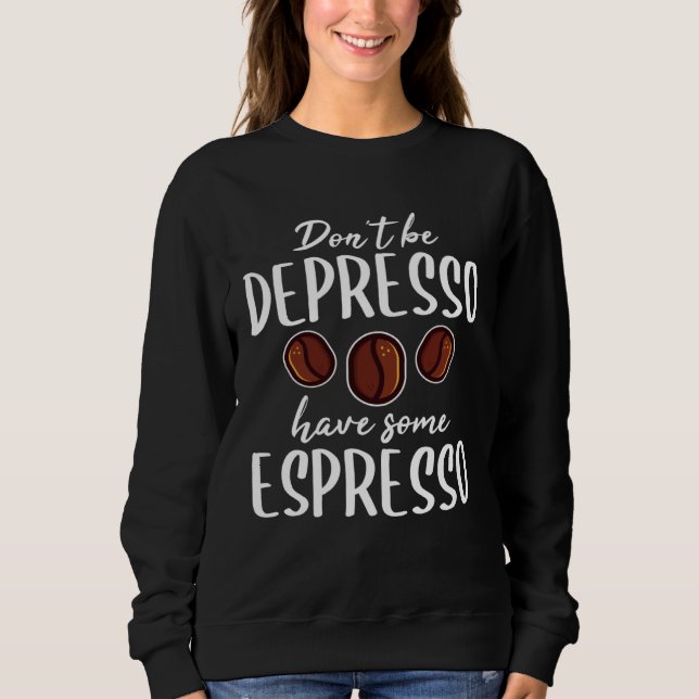 Caffeine Dealer Espresso Barista Coffee Maker Cafe Sweatshirt (Front)