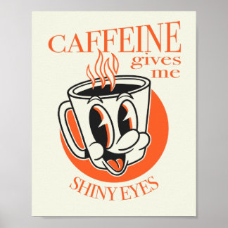 Caffeine Gives me Shiny Eyes novelty coffee shirt  Poster