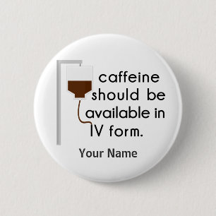 caffeine in IV, nurse humour 6 Cm Round Badge