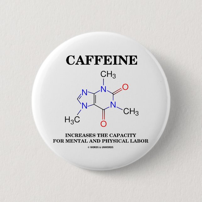 Caffeine Increases Capacity Mental Physical Labour 6 Cm Round Badge (Front)