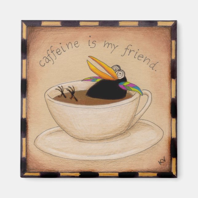 Caffeine is my friend magnet (Front)