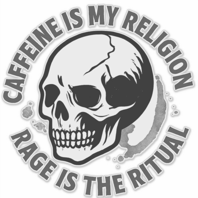 CAFFEINE IS MY RELIGION. RAGE IS THE RITUAL. (Front)