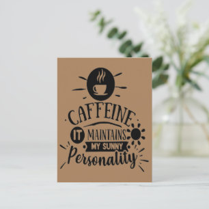 Caffeine it Maintains my Sunny Personality Postcard