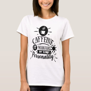 Caffeine it Maintains my Sunny Personality T-Shirt