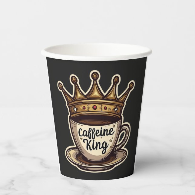 Caffeine King - Crowned By Coffee Paper Cups (Front)