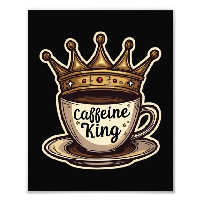 Caffeine King - Crowned By Coffee Photo Print (Front)