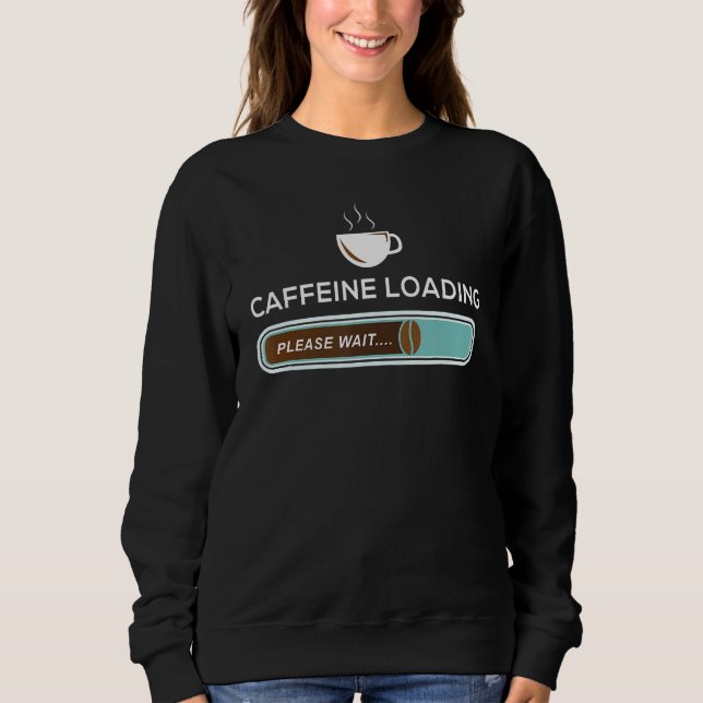 Caffeine Loading - Breakfast Coffee Machine Sweatshirt (Front)