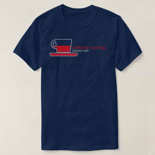Caffeine Loading Please Wait, Funny Coffee Lovers  T-Shirt (Design Front)