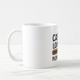 Caffeine Loading... Please Wait – Funny Coffee Mug