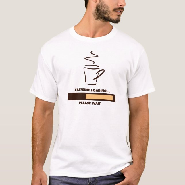 CAFFEINE LOADING - PLEASE WAIT T-Shirt (Front)