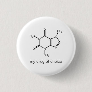 Caffeine, my drug of choice 3 cm round badge
