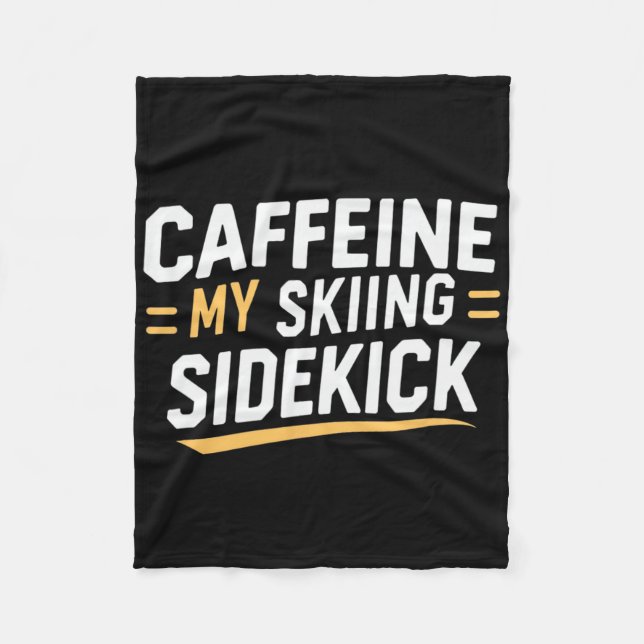 Caffeine My Skiing Sidekick Funny Ski Quotes Appar Fleece Blanket (Front)