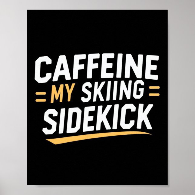 Caffeine My Skiing Sidekick Funny Ski Quotes Appar Poster (Front)