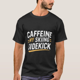 Caffeine My Skiing Sidekick Funny Ski Quotes Appar T-Shirt