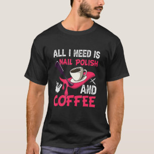 Caffeine Nail Technician Nail Polish And Coffee Sa T-Shirt