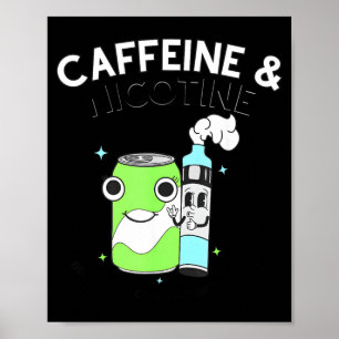 Caffeine Nicotine Because My Organs Dont Matter Poster