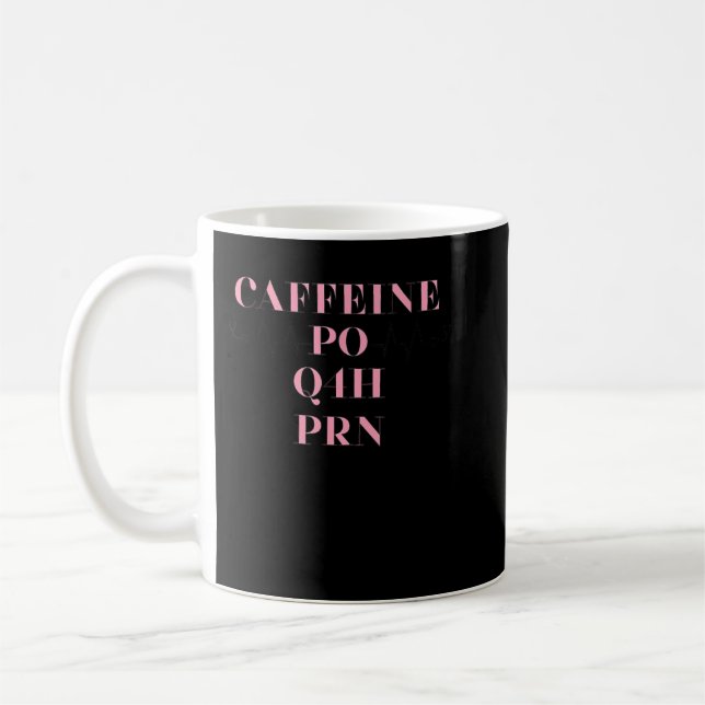 Caffeine PO Q4H PRN Doctor Nurse Gift  Coffee Mug (Left)