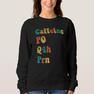 Caffeine PO Q4H PRN Hospice Nurse Healthcare Worke Sweatshirt