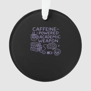 Caffeine-Powered Academic Weapon Classic Ornament