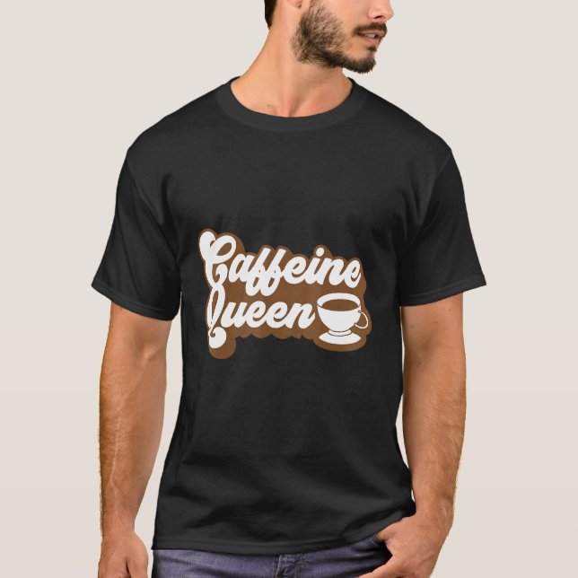 Caffeine Queen Coffee T-Shirt (Front)