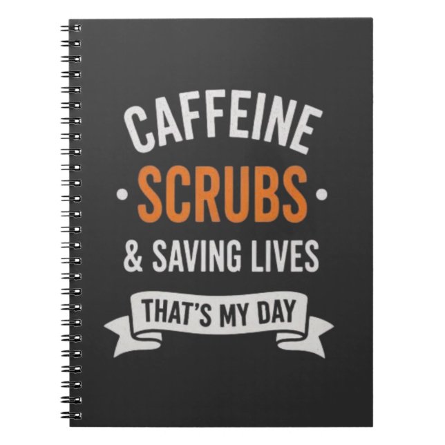 Caffeine Scrubs Saving Lives Nurse Quote Notebook (Front)